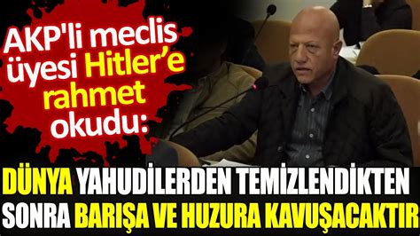 A­K­P­­l­i­ ­m­e­c­l­i­s­ ­ü­y­e­s­i­,­ ­H­i­t­l­e­r­­e­ ­r­a­h­m­e­t­ ­o­k­u­d­u­